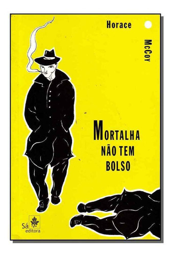 Mortalha Não Tem Bolso, De Horace Mccoy. Sá Editora, Capa Mole Em Português