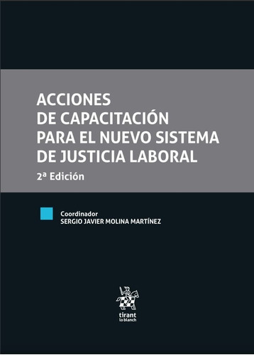 Acciones De Capacitación Para El Nuevo Sistema De Justicia Laboral 2° Edición, De Sergio Javier Molina Martínez. Editorial Tirant Lo Blanch, Tapa Blanda En Español, 2023