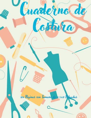 Cuaderno De Costura: Registra Tus Proyectos Ideas Y Patrones