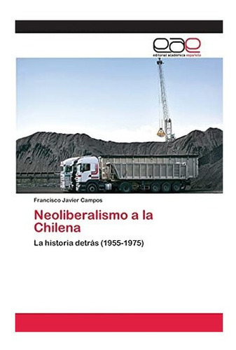 Libro: Neoliberalismo A La Chilena: La Historia Detrás