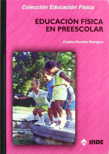 EDUCACION FISICA EN PREESCOLAR, de Catalina Gonzalez Rodriguez. Editorial Inde Publicaciones, tapa blanda en español