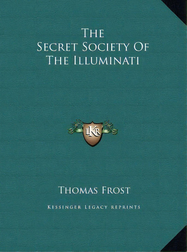 The Secret Society Of The Illuminati, De Thomas Frost. Editorial Kessinger Publishing, Tapa Dura En Inglés