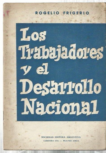 Frigerio Los Trabajadores Y El Desarrollo Nacional 1939