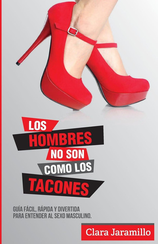 Libro: Los Hombres No Son Como Los Tacones: Guia Facil, Rapi