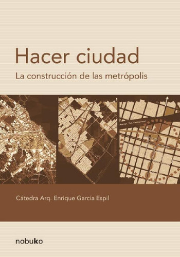 Libro - Hacer Ciudad La Construcción De Las Metrópolis G. E