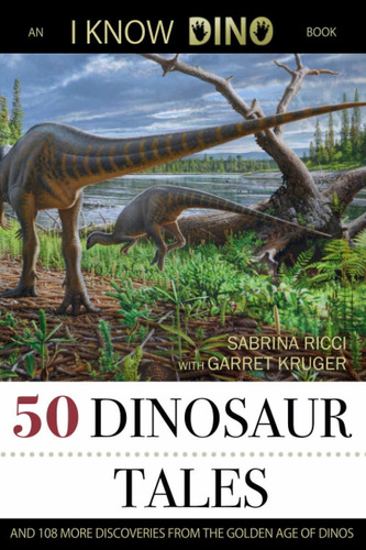 Libro 50 Dinosaur Tales: And 108 More Discoveries From The