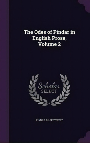The Odes Of Pindar In English Prose, Volume 2, De Pindar. Editorial Palala Press, Tapa Dura En Inglés