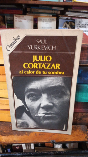 Saul Yurkievich - Julio Cortazar Al Calor De Tu Sombra