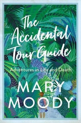 The Accidental Tour Guide : Adventures In Life And Death - M