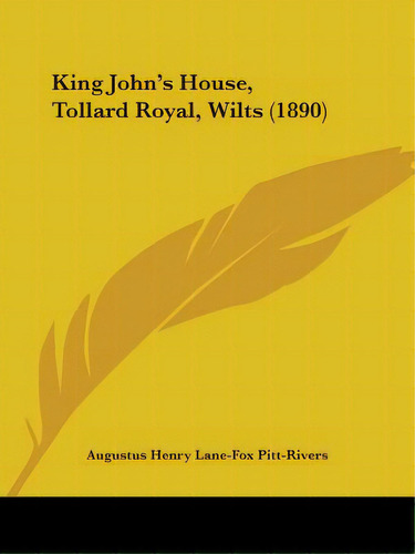 King John's House, Tollard Royal, Wilts (1890), De Pitt-rivers, Augustus Henry Lane-fox. Editorial Kessinger Pub Llc, Tapa Blanda En Inglés