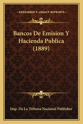 Libro Bancos De Emision Y Hacienda Publica (1889) - Imp D...