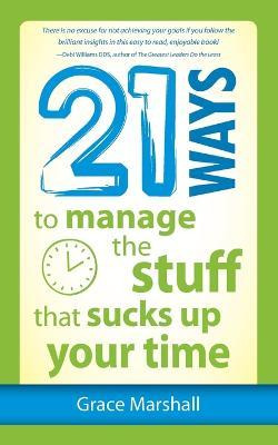 Libro 21 Ways To Manage The Stuff That Sucks Up Your Time...