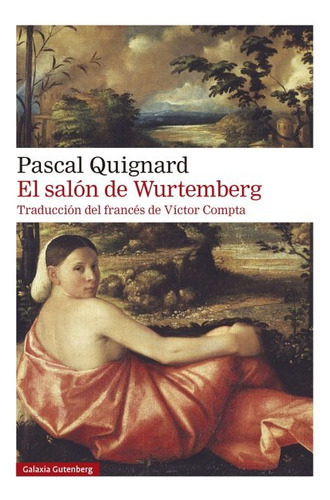 El Salon De Wurtemberg, De Pascal Quignard. Editorial Galaxia Gutenberg, Tapa Blanda En Español, 2022