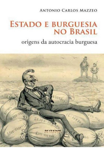 Estado E Burguesia No Brasil: Origens Da Autocracia Burguesa, De Mazzeo, Antonio Carlos. Editora Boitempo Editorial, Capa Mole, Edição 1ªedição - 2015 Em Português