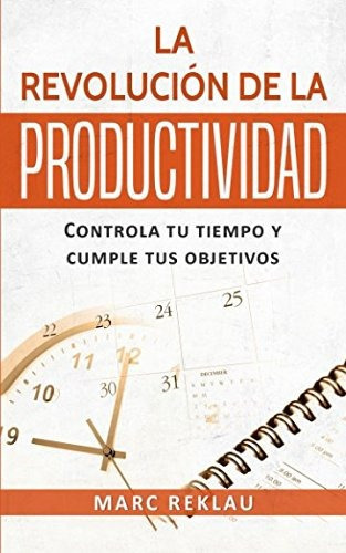 La Revolucion De La Productividad, De Reklau, Marc. Editorial Createspace Independent Publishing Platform, Tapa Blanda En Español, 2017