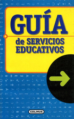 Guia De Servicios Educativos, de Aa.Vv. es Varios. Serie N/a, vol. Volumen Unico. Editorial Colihue, tapa blanda, edición 1 en español