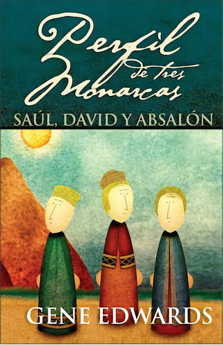 Perfil de tres monarcas: Saúl, David y Absalón, de Edwards, Gene. Editorial Vida, tapa dura en español, 2004