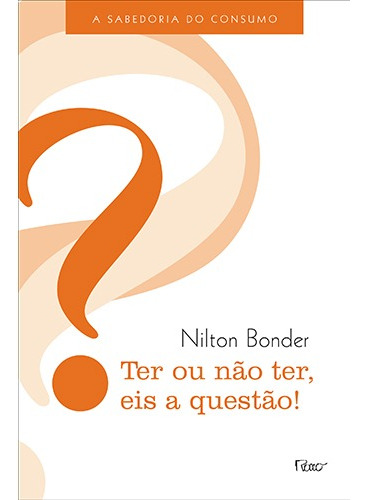 Ter ou não ter, eis a questão!: A sabedoria do consumo, de Bonder, Nilton. Editora Rocco Ltda, capa mole em português, 2012