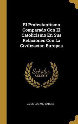Libro El Protestantismo Comparado Con El Catolicismo En S...