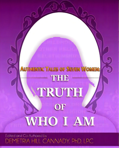 Authentic Tales Of Seven Women: The Truth Of Who I Am, De Clayton, Ilonda. Editorial Lightning Source Inc, Tapa Blanda En Inglés