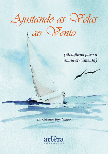 Ajustando as Velas ao Vento: (Metáforas para o Amadurecimento), de Bomtempo, Cláudio José Coelho. Editorial Artêra Editorial, capa mole em português, 2021