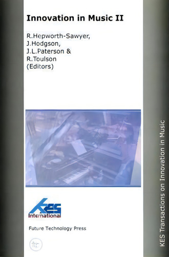 Innovation In Music, De Russ Hepworth-sawyer. Kes Transactions On Innovation In Music, Vol. 1. Editorial Future Technology Press, Tapa Blanda En Inglés