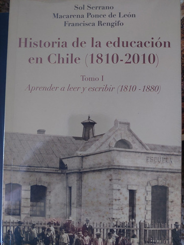 Historia De La Educacion En Chile ( 1810-2010) Tomo I