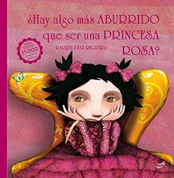 Libro: ¿hay Algo Más Aburrido Que Ser Una Princesa Rosa?. Dí