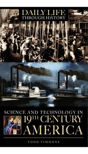 Science And Technology In Nineteenth-century America, De Todd Timmons. Editorial Abc Clio, Tapa Dura En Inglés