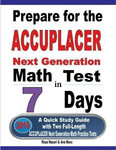 Prepare For The Accuplacer Next Generation Math Test In 7 Days : A Quick Study Guide With Two Ful..., De Reza Nazari. Editorial Effortless Math Education, Tapa Blanda En Inglés