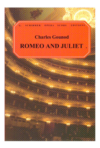 Romeo And Juliet: G.schirmer Opera Score / Romeo Y Julieta