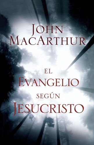 El Evangelio Según Jesucristo · John Macarthur