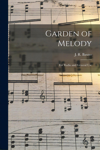 Garden Of Melody: For Radio And General Use, De Baxter, J. R. 1887-1960. Editorial Hassell Street Pr, Tapa Blanda En Inglés