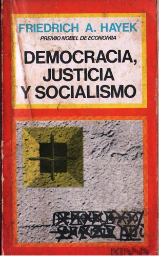 Democracia Justicia Y Socialismo Por Friedrich A Hayek