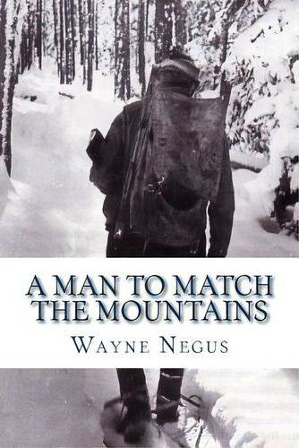 A Man To Match The Mountains: 70 Years Of Trapping, De Negus, Wayne. Editorial Createspace, Tapa Blanda En Inglés