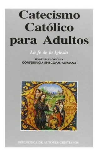 Catecismo Catolico Para Adultos. I: La Fe De La Iglesia -...