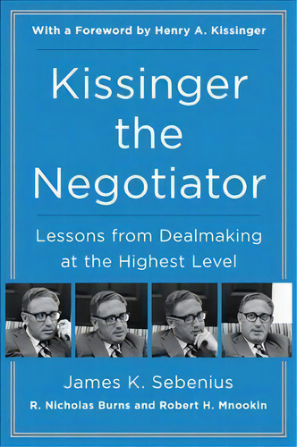 Kissinger The Negotiator: Lessons From Dealmaking At The Highest Level, De James K. Sebenius., Vol. 1. Editorial Harpercollins Publishers Inc, Tapa Blanda En Inglés