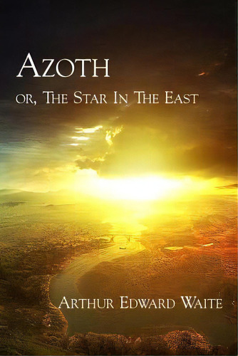 Azoth: Or, The Star In The East, De Waite, Arthur Edward. Editorial Cranbrook Art Museum, Tapa Blanda En Inglés