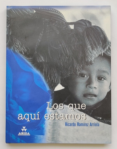 Libro Los Que Aquí Estamos Ricardo Ramírez Arriola