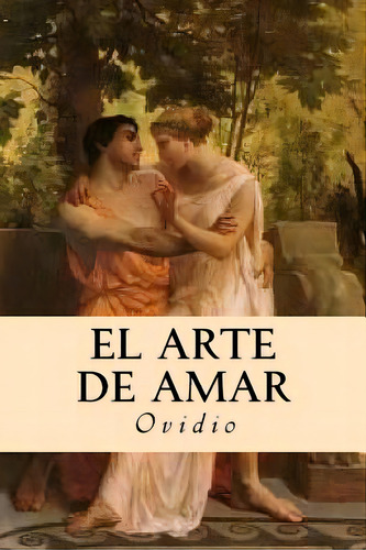 El Arte De Amar, De Ovídio. Editorial Createspace, Tapa Blanda En Español
