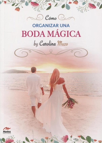 COMO ORGANIZAR UNA BODA MAGICA, de Carolina Muzo. Editorial Mestas, tapa blanda en español, 2019