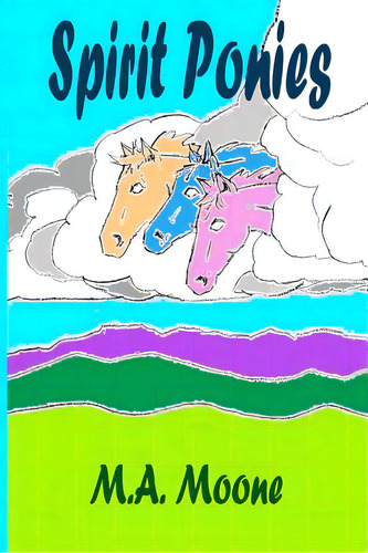 Spirit Ponies, De Moone, M. A.. Editorial Lightning Source Inc, Tapa Blanda En Inglés