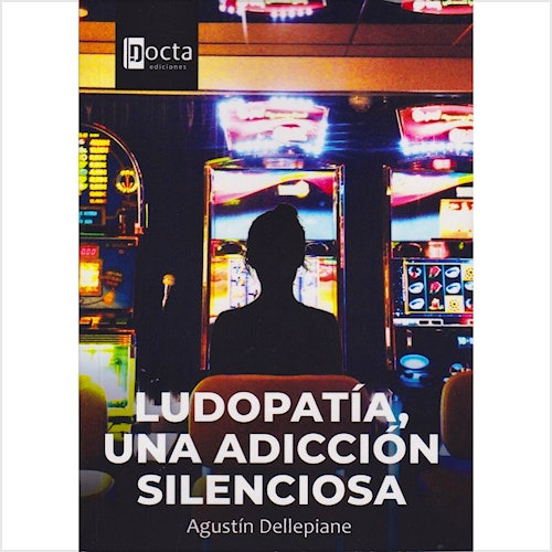 Ludopatia Una Adiccion Silenciosa, De Dellepiane, Agustin., Vol. 1. Editorial Docta Ediciones, Tapa Blanda En Español, 2023