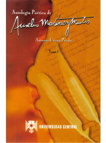 Antología Poética De Aurelio Martínez Mutis. (tomo I), De Antonio Cacua Prada (compilador). 9582600563, Vol. 1. Editorial Editorial U. Central, Tapa Blanda, Edición 2001 En Español, 2001