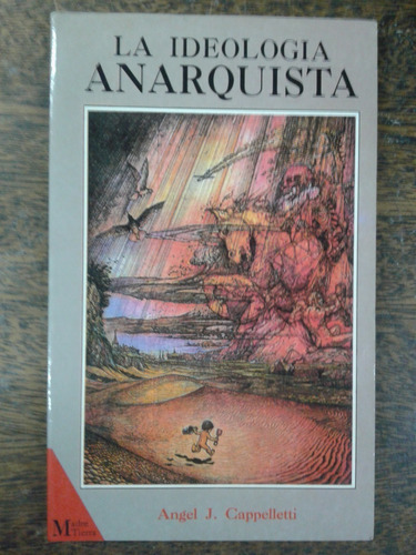 La Ideologia Anarquista * Angel J. Cappelletti *