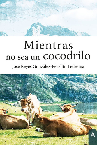 Libro Mientras No Sea Un Cocodrilo - , Gonzã¡lez-pecellã­...