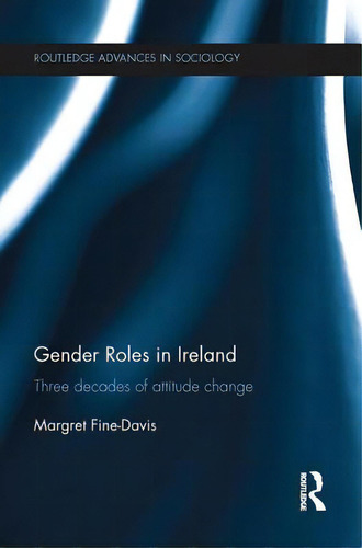 Gender Roles In Ireland: Three Decades Of Attitude Change, De Fine-davis, Margret. Editorial Routledge, Tapa Blanda En Inglés