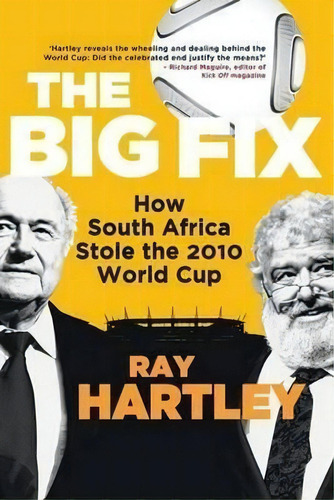 The Big Fix : How South Africa Stole The 2010 World Cup, De Ray Hartley. Editorial Jonathan Ball Publishers Sa, Tapa Blanda En Inglés, 2016