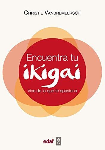 Encuentra Tu Ikigai: Vive De Lo Que Te Apasiona (psicología 