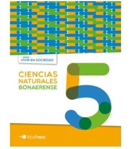CIENCIAS NATURALES 5 - VIVIR EN SOCIEDAD BONAERENSE, de BOTTO JUAN. Editorial TINTA FRESCA en español